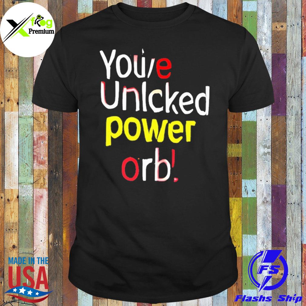 You've unlocked power orb shirt