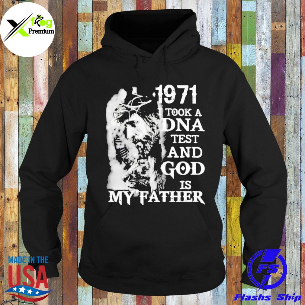 1971 I took a DNA test and god is my father s Hoodie