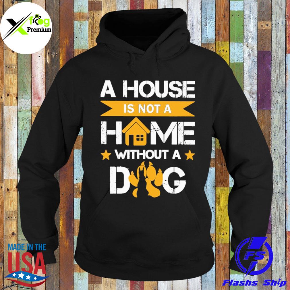 A house is not a home without a dog s Hoodie