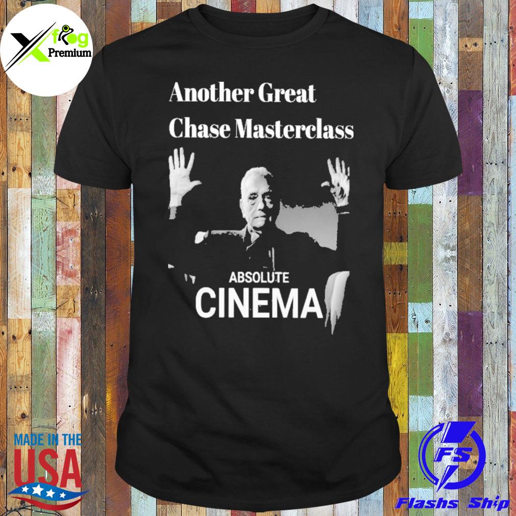 Absolute cinema another great chase masterclass shirt