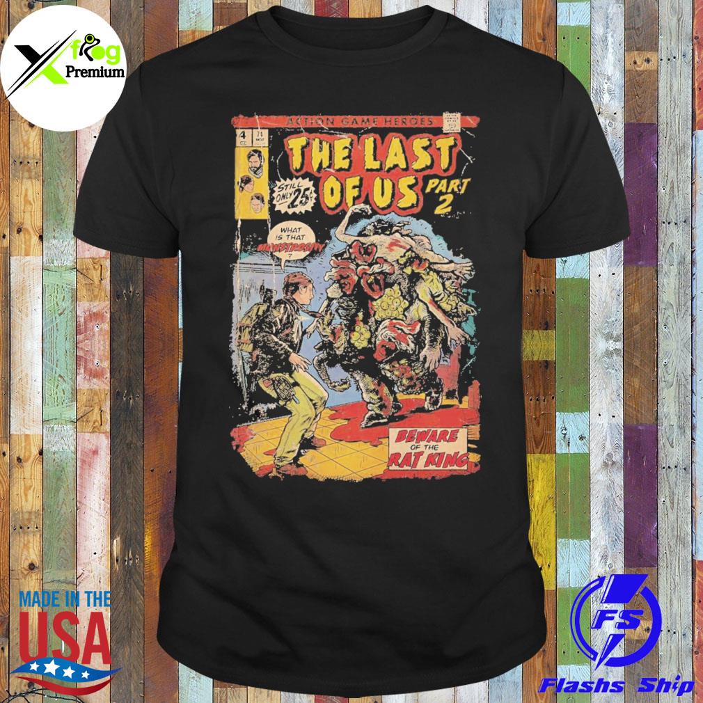 Action game heroes the last of us beware of the rat king shirt