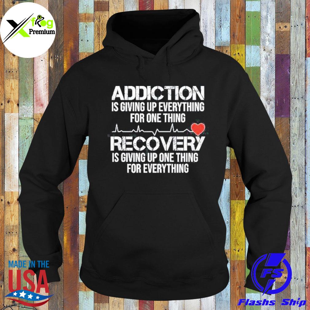 Addiction is giving up everything for one thing Hoodie
