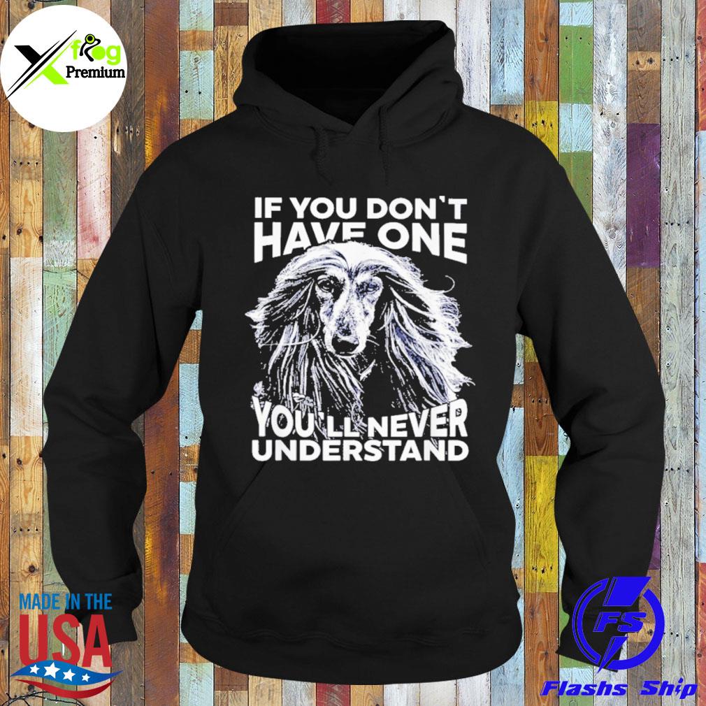 Afghan hound if you don't have one you'll never understand s Hoodie