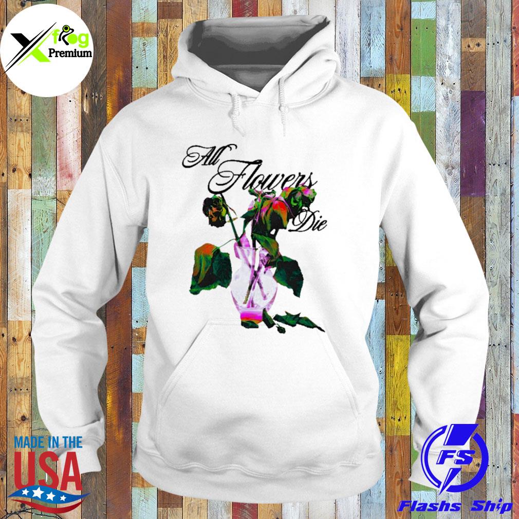 All flowers die s Hoodie