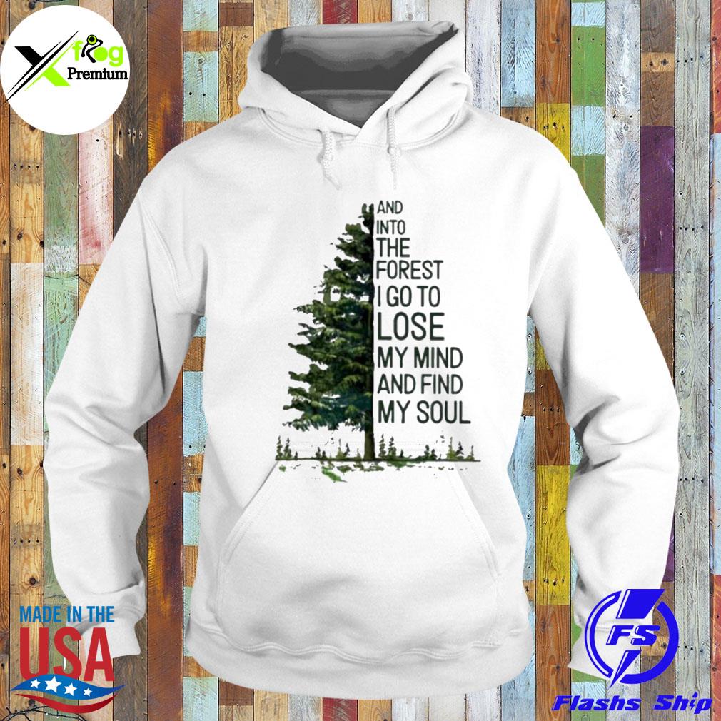 And into the forest I go to lose my mind and find my soul s Hoodie
