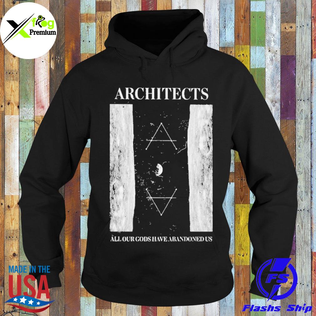 Architect all our gods have abandoned us s Hoodie
