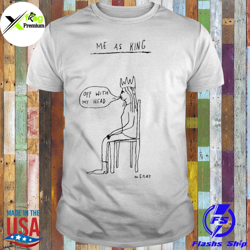 As king off with my head mgray shirt