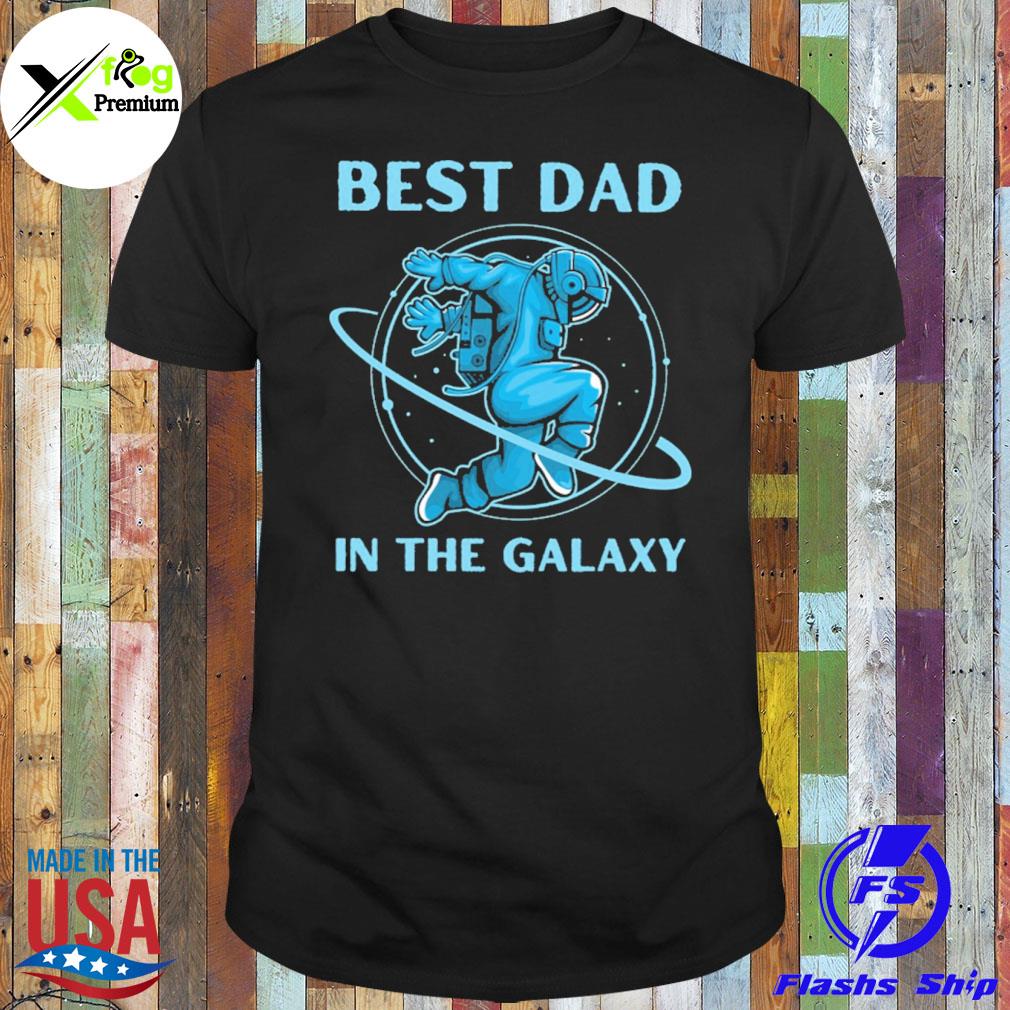 Astronaut best dad in the galaxy shirt