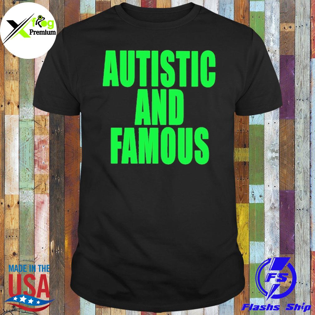 Autistic and famous shirt