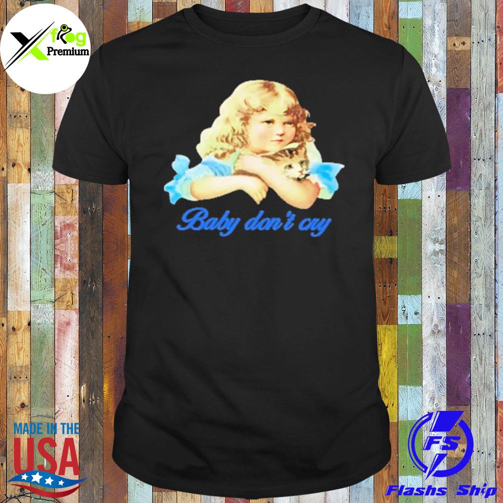 Baby don't cry shirt