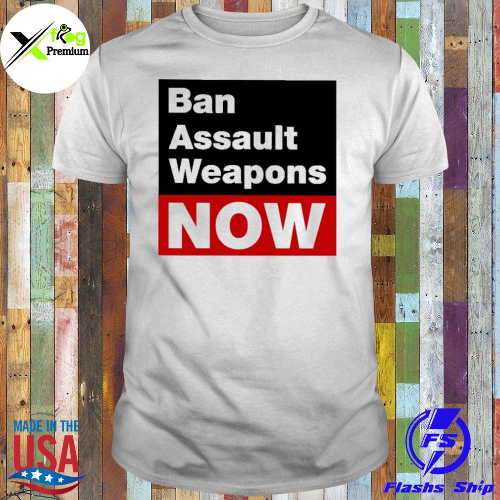Ban assault weapons now shirt
