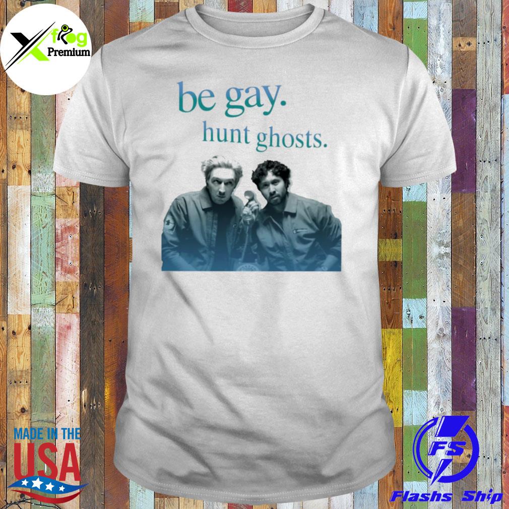 Be gay hunt ghosts shirt