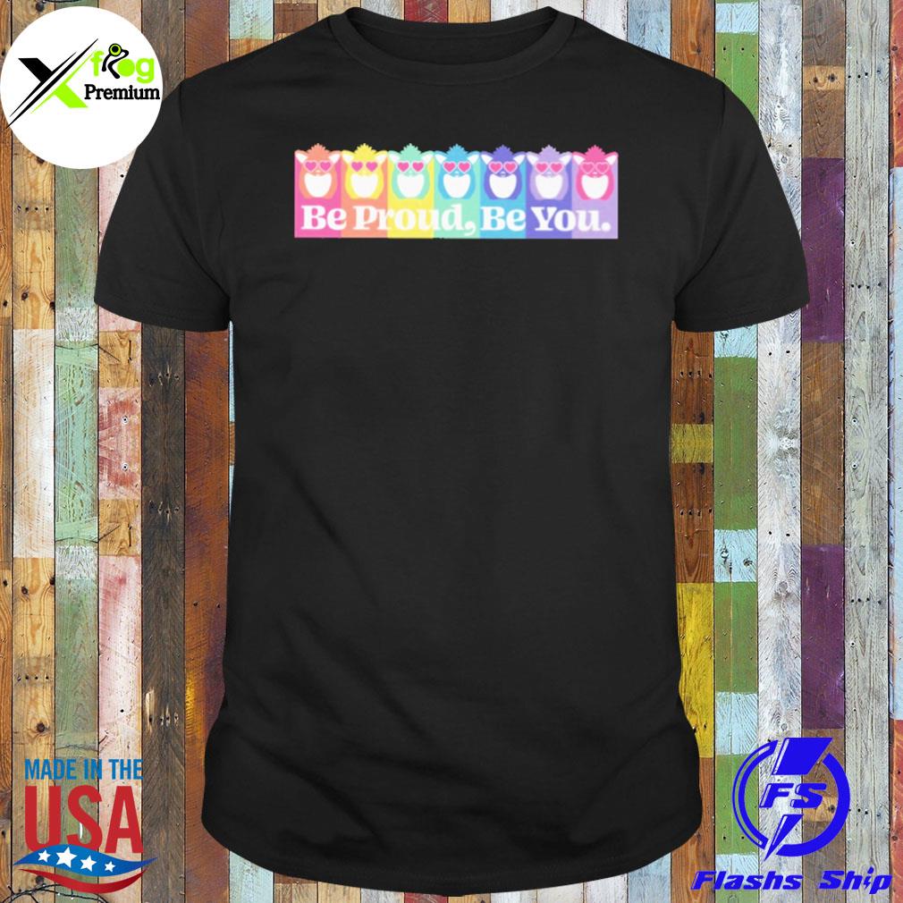 Be proud be you shirt