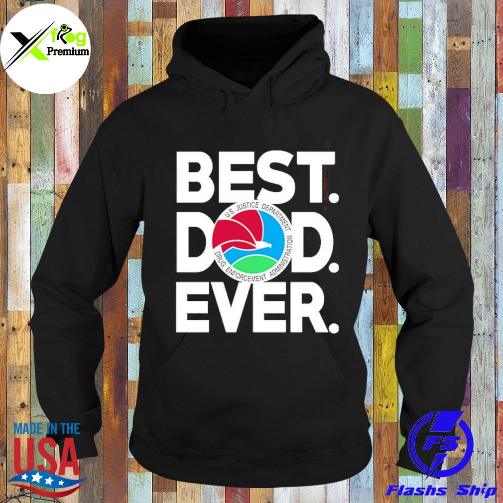Best dad ever u.s justice department drug enforcement administration s Hoodie