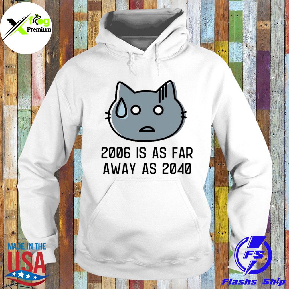 Cat 2006 is as far away as 2040 s Hoodie