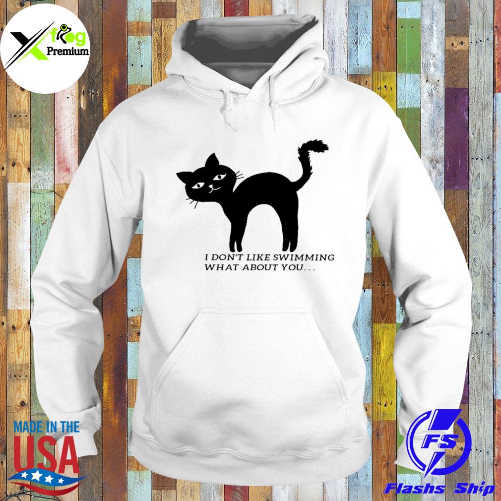 Cat don't like swimming what about you s Hoodie