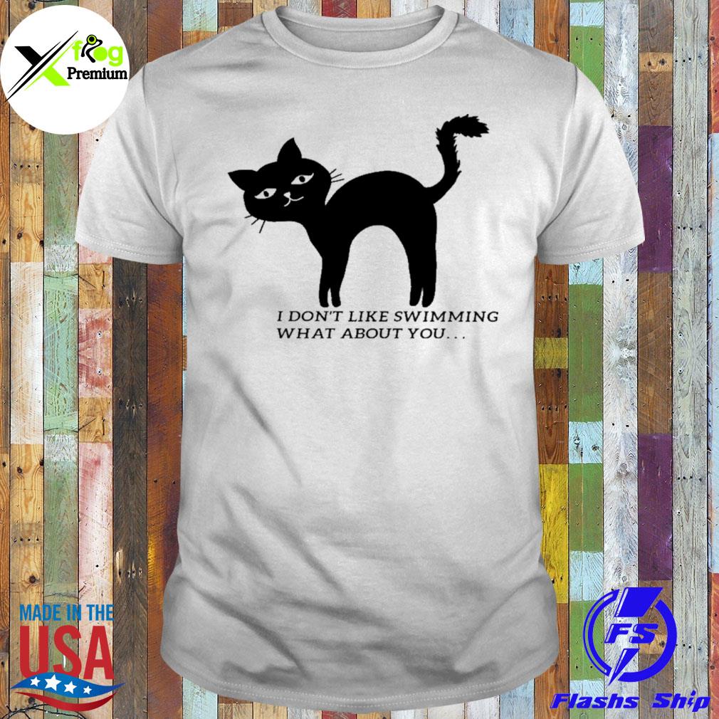 Cat don't like swimming what about you shirt