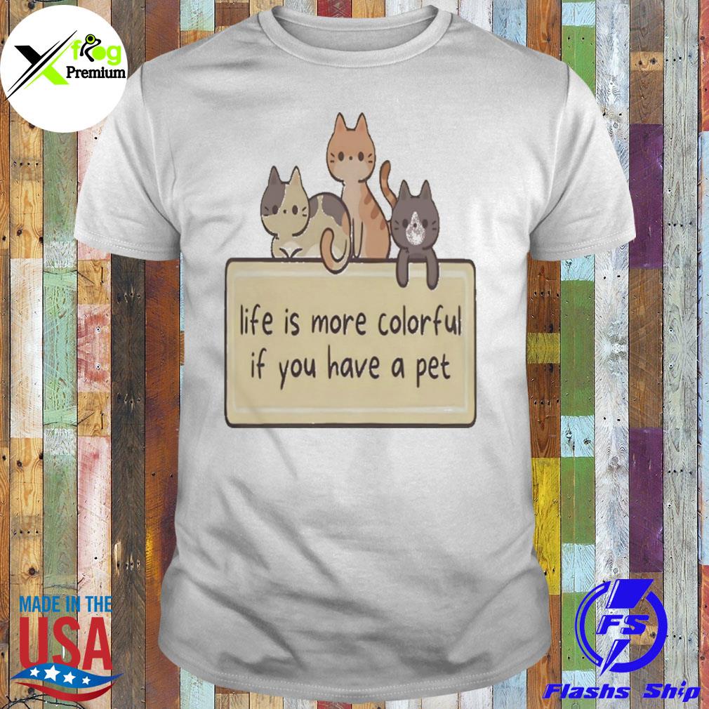 Cats life is more colorful if you have a pet shirt