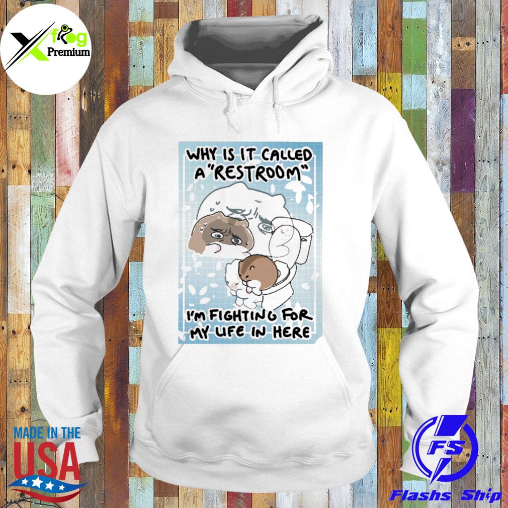 Cats why is it called a restroom I'm fighting for my life in here s Hoodie