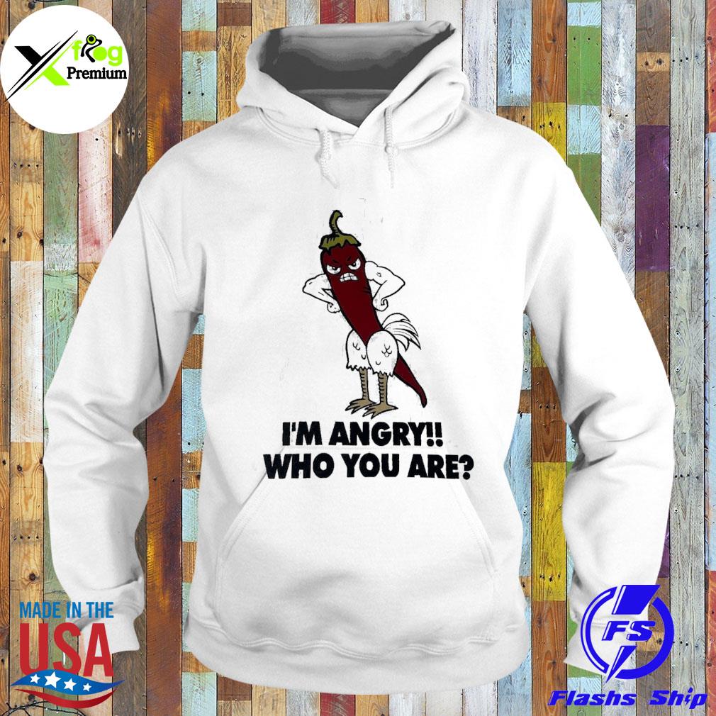 Chicken chillI I'm angry who you are s Hoodie