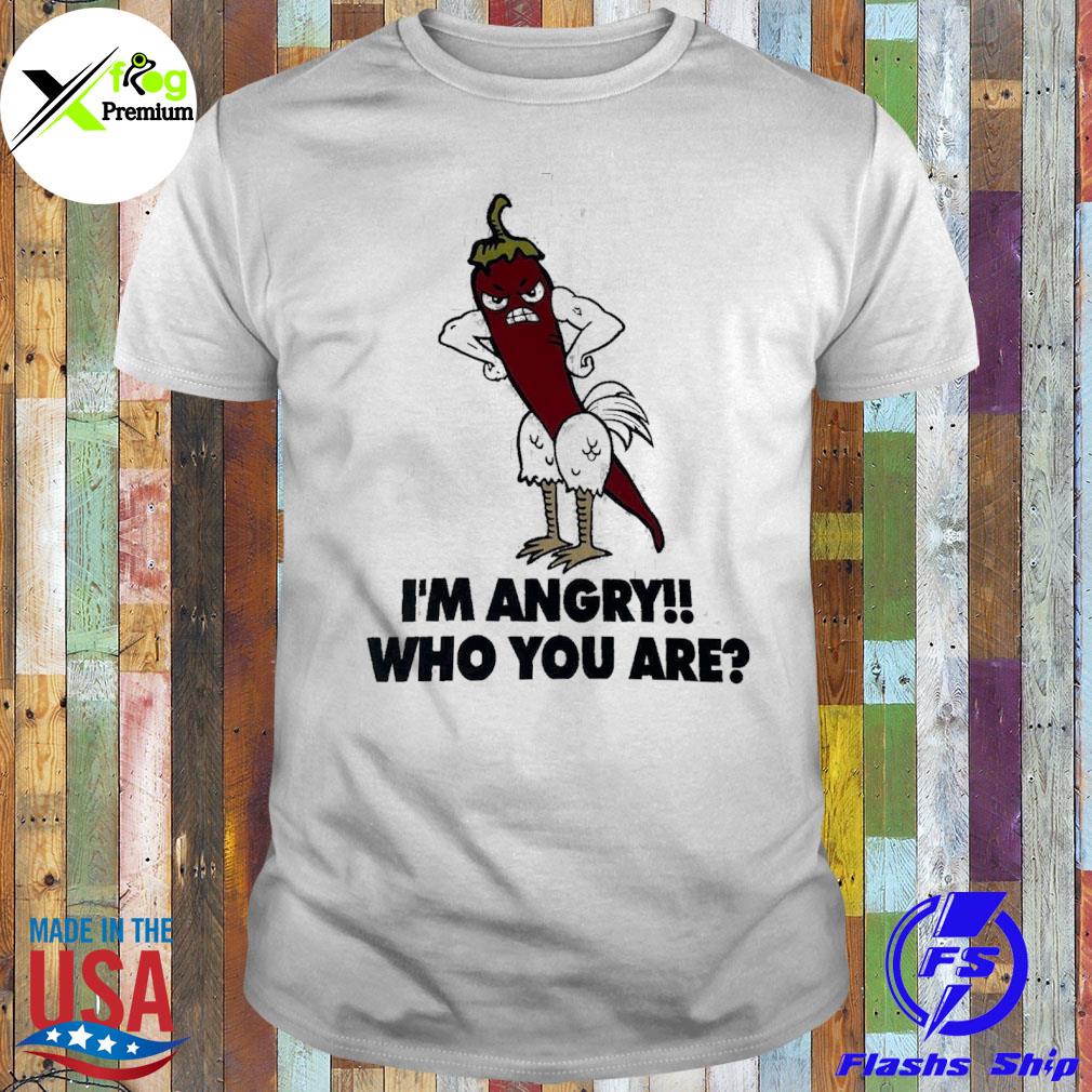 Chicken chillI I'm angry who you are shirt