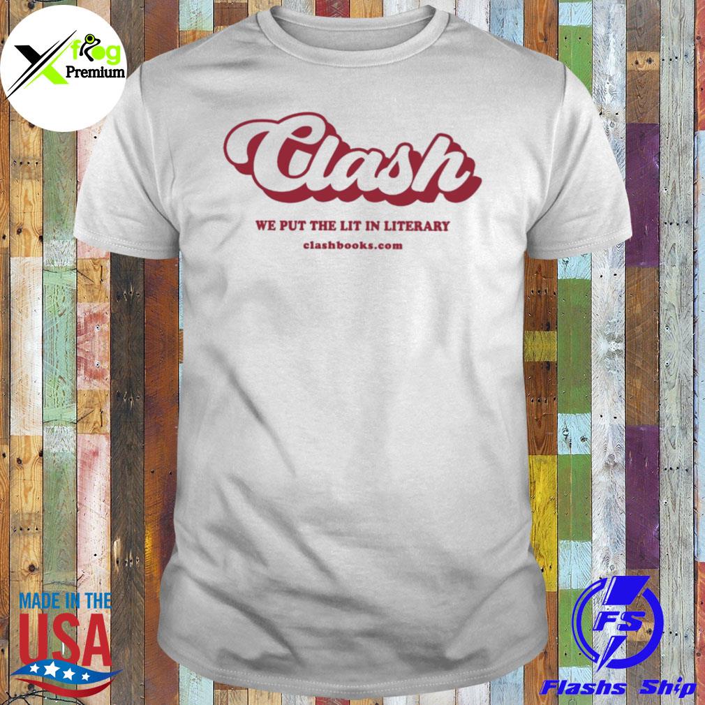 Clash we put the lit in literary clashbooks.com shirt