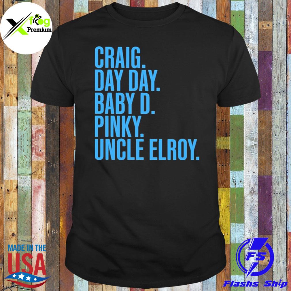 Craig day day baby d pinky uncle elroy shirt
