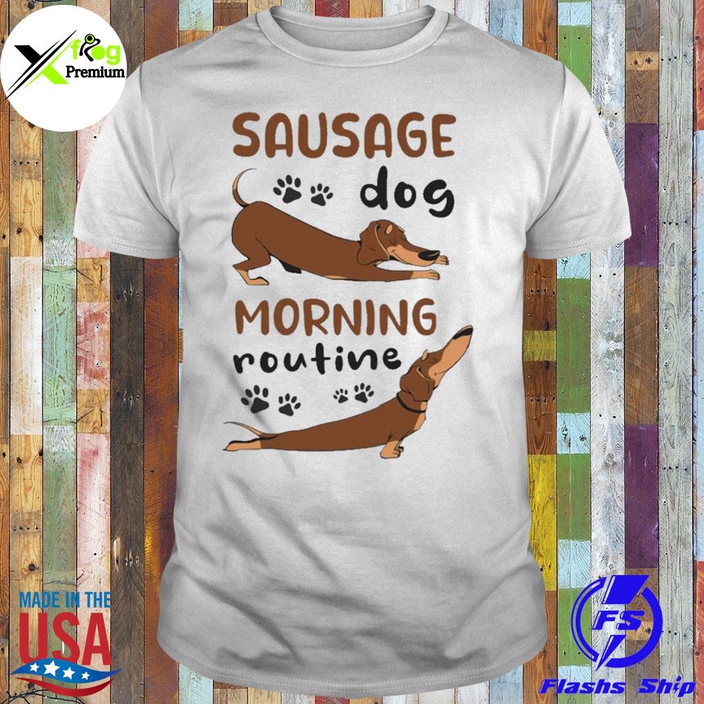 Dachshunds sausage dog morning routine shirt