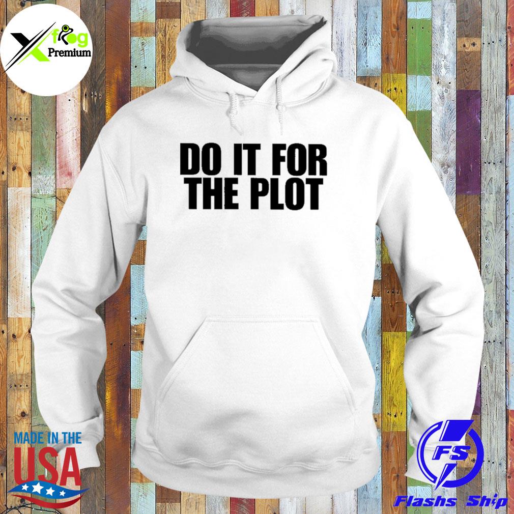 Do it for the plot s Hoodie