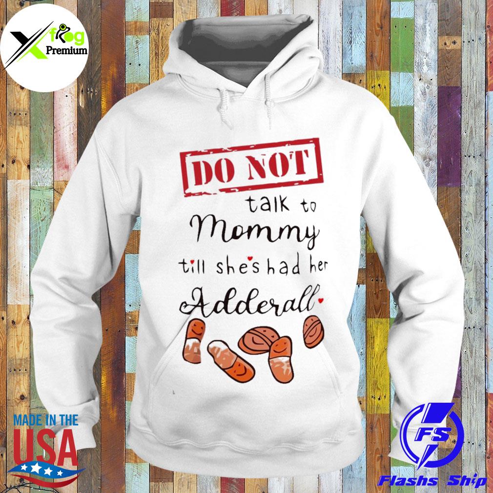 Do not talk to mommy till shes had her adderall s Hoodie