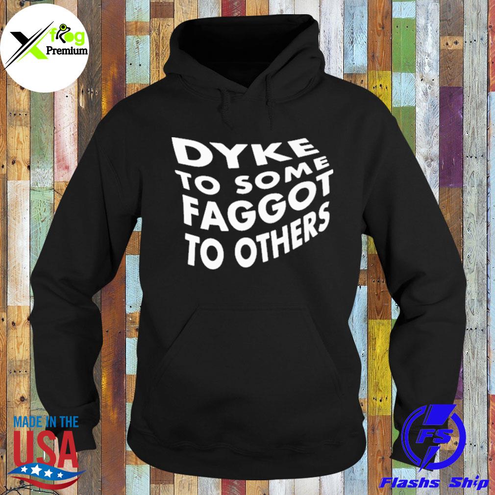 Dyke to some faggot to others s Hoodie