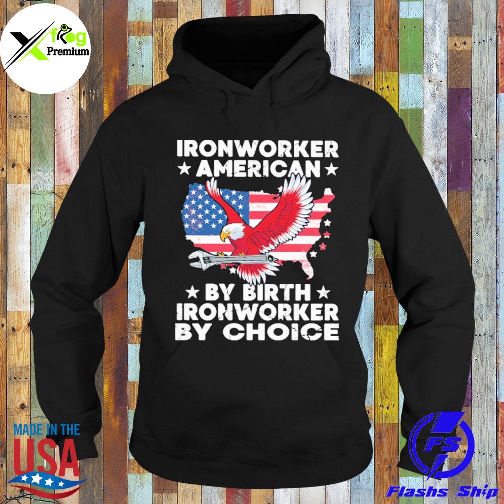 Eagle ironworker American by birth ironworker by choice American flag s Hoodie