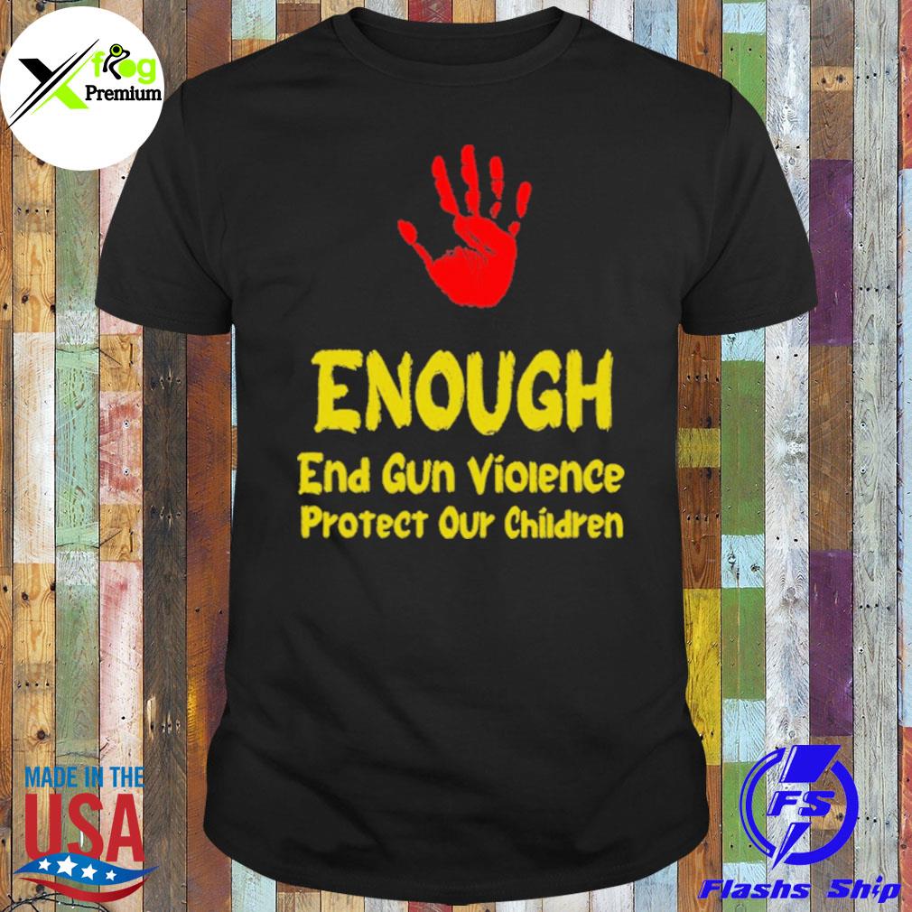Enough end gun violence protect our children shirt