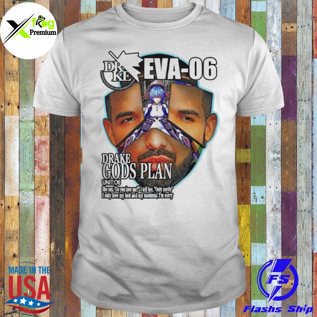 Eva 06 drake god's plan she say do you love me I tell only party I only love my bed and my momma I'm sorry shirt
