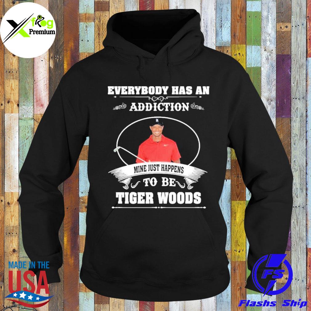 Everybody has an addiction mine just happens to be tiger woods s Hoodie
