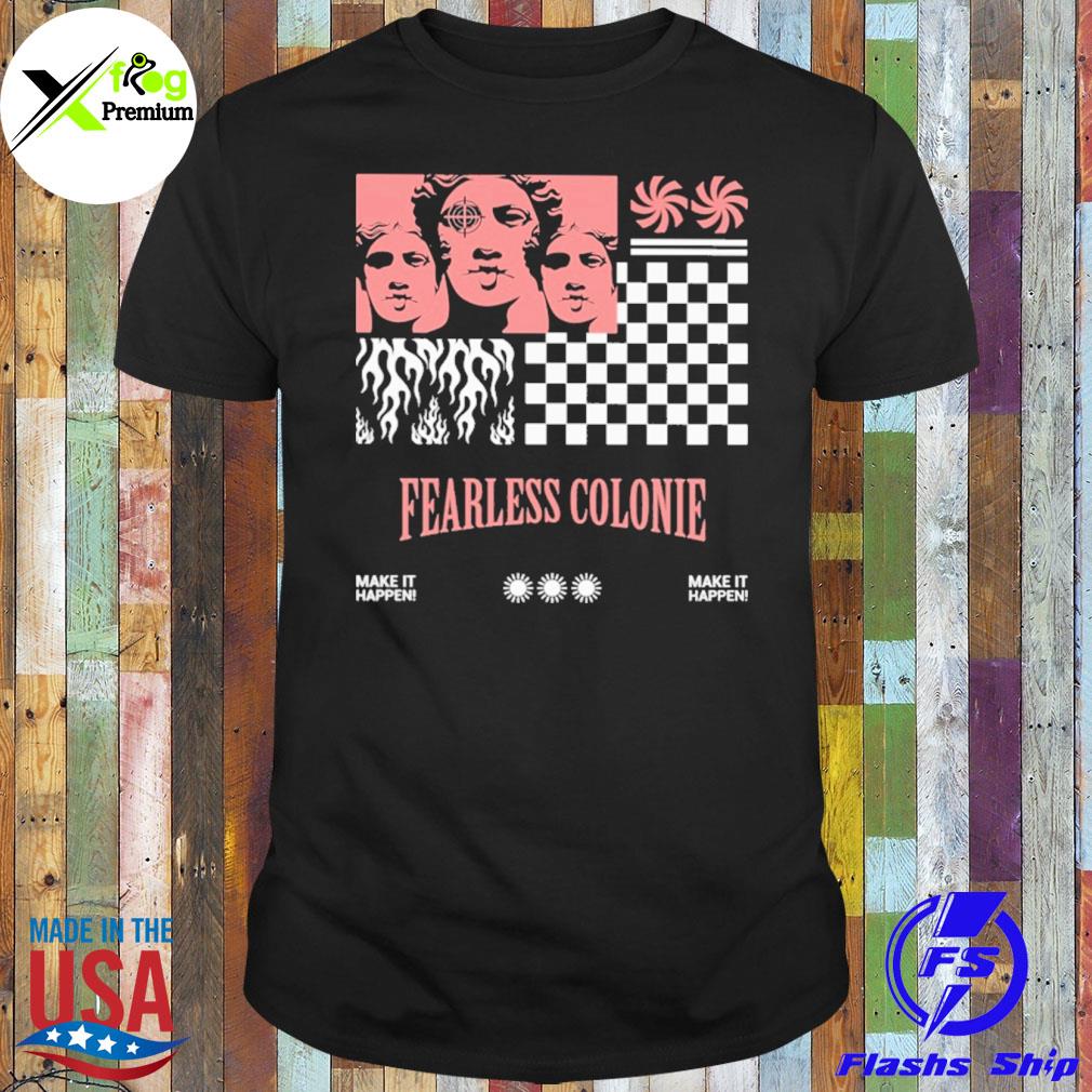 Fearless colonie make it happen shirt