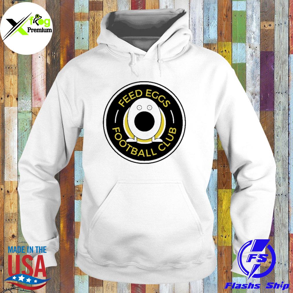 Feed eggs Football club s Hoodie