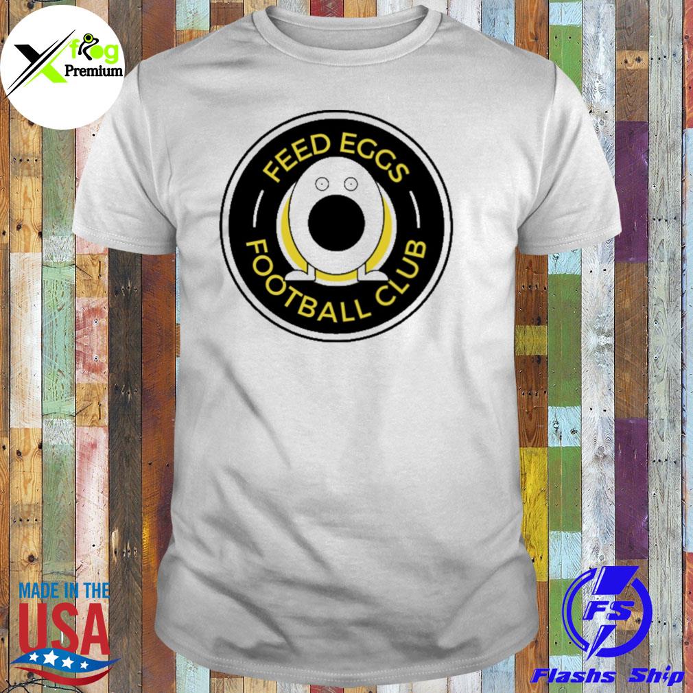 Feed eggs Football club shirt