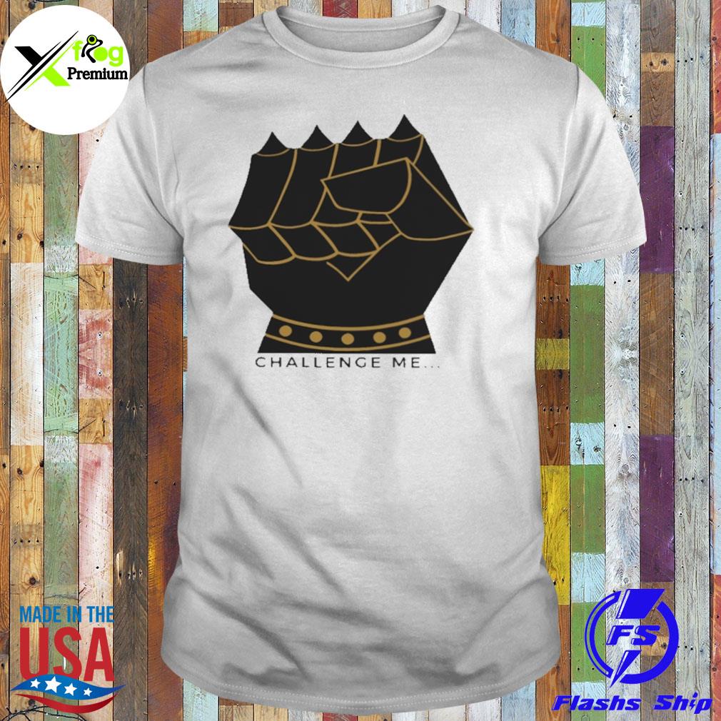 Fist challenge me shirt