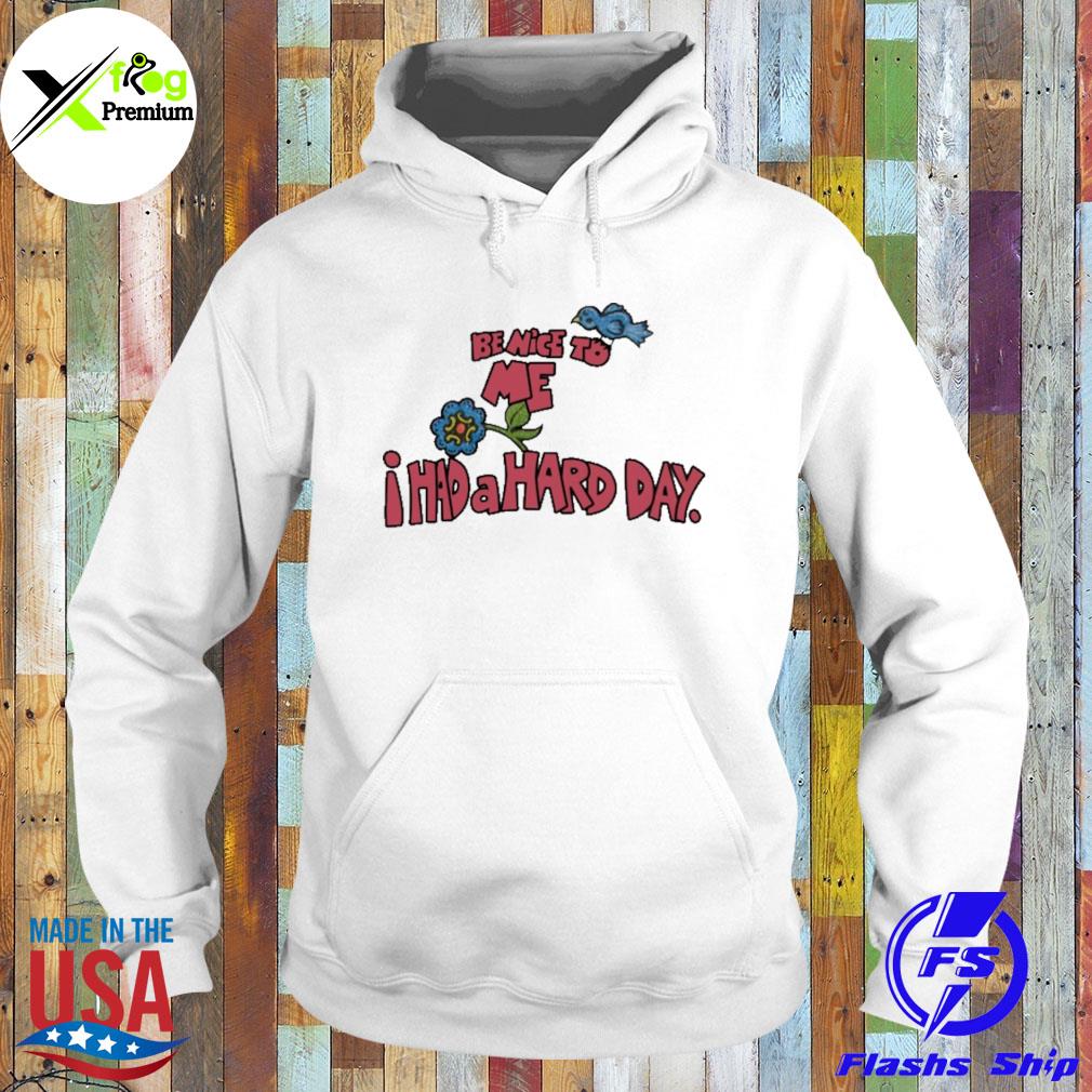 Flower be nice to me I had a hard day s Hoodie