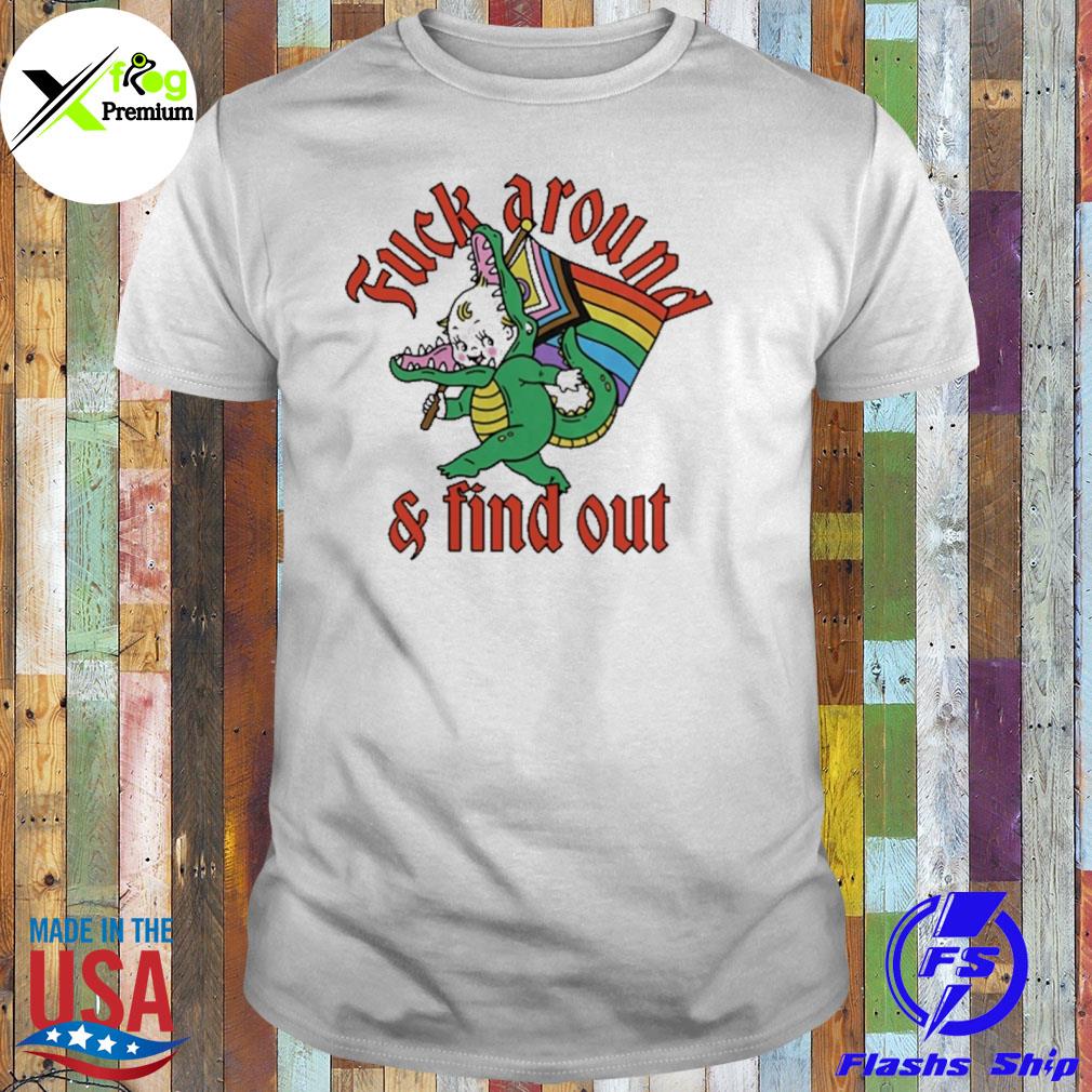 Fuck around and find out LGBT shirt