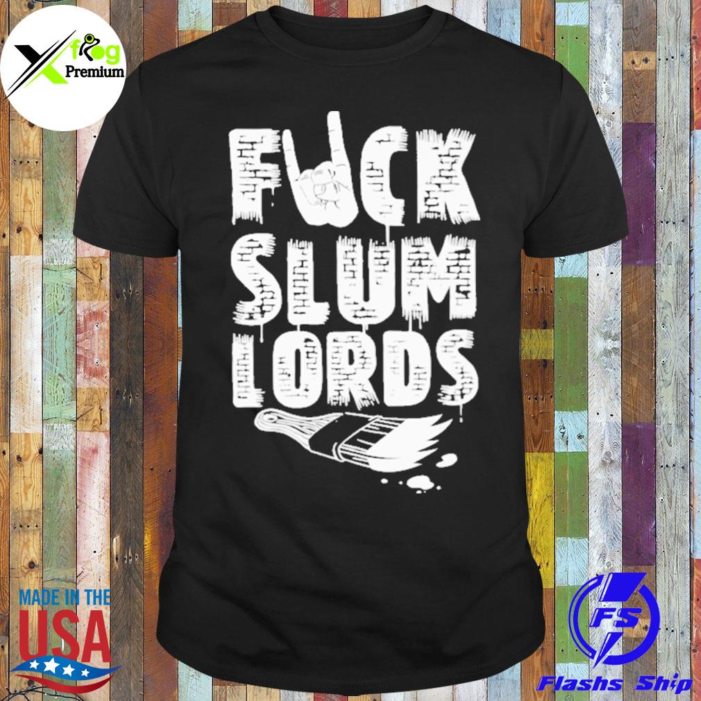 Fuck slumlords shirt