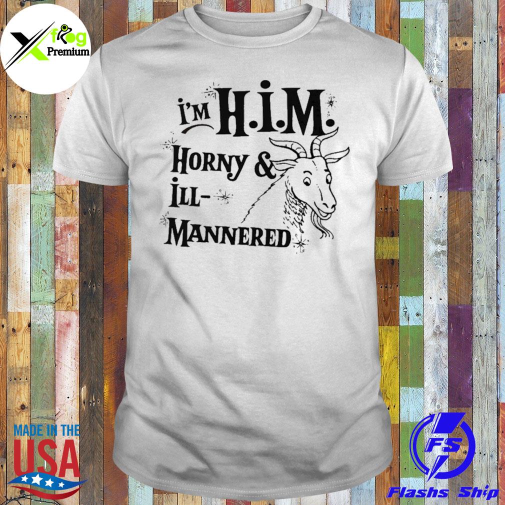 Goat I'm him horny and illmannered shirt