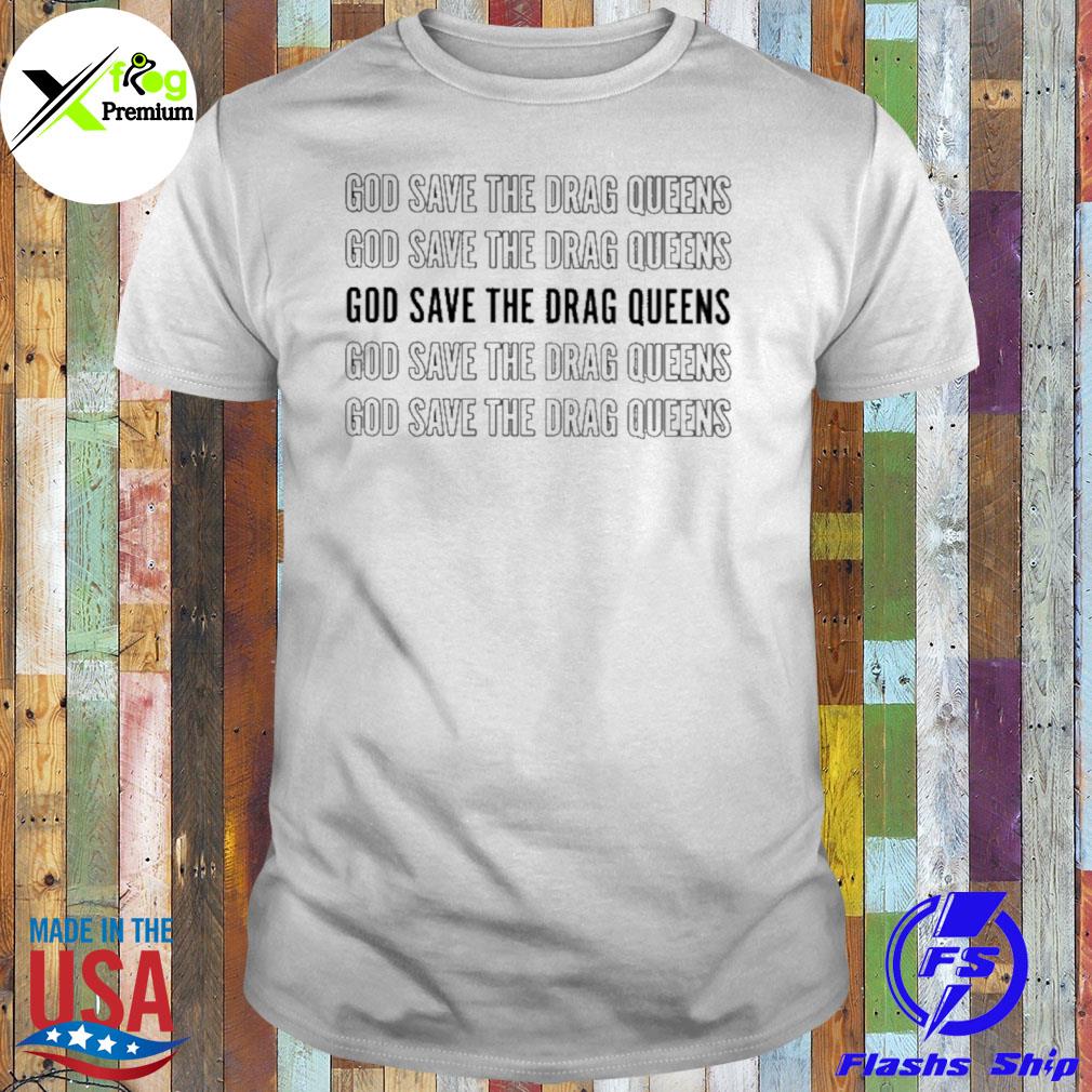 God save the drag queens shirt