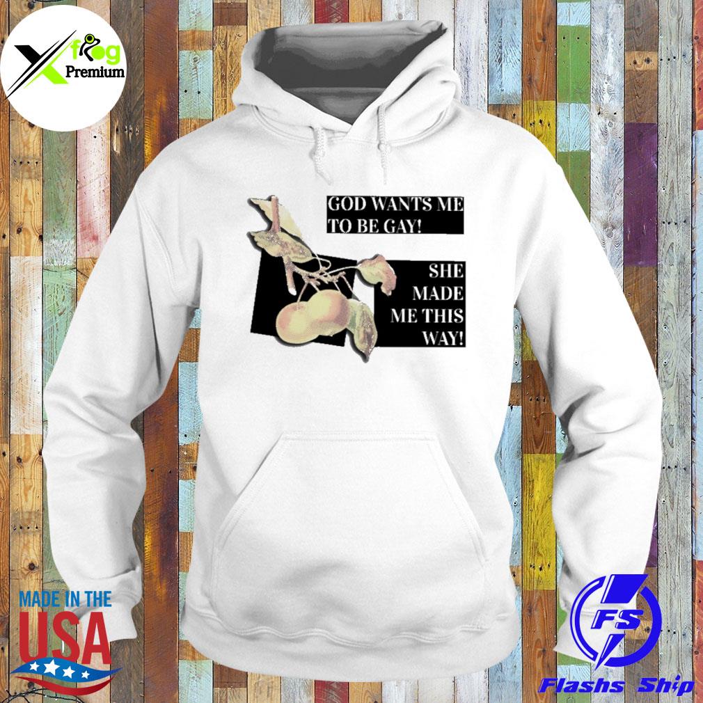 God wants me to be gay she made me this way s Hoodie