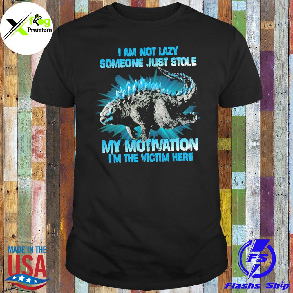 Godzilla I am not lazy someone just stole my motivation I'm the victim here shirt