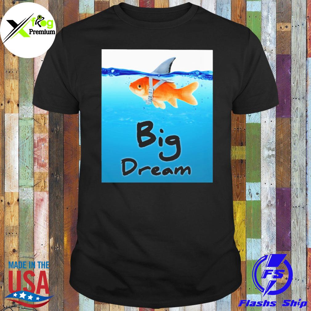 Gold fish big dream shirt