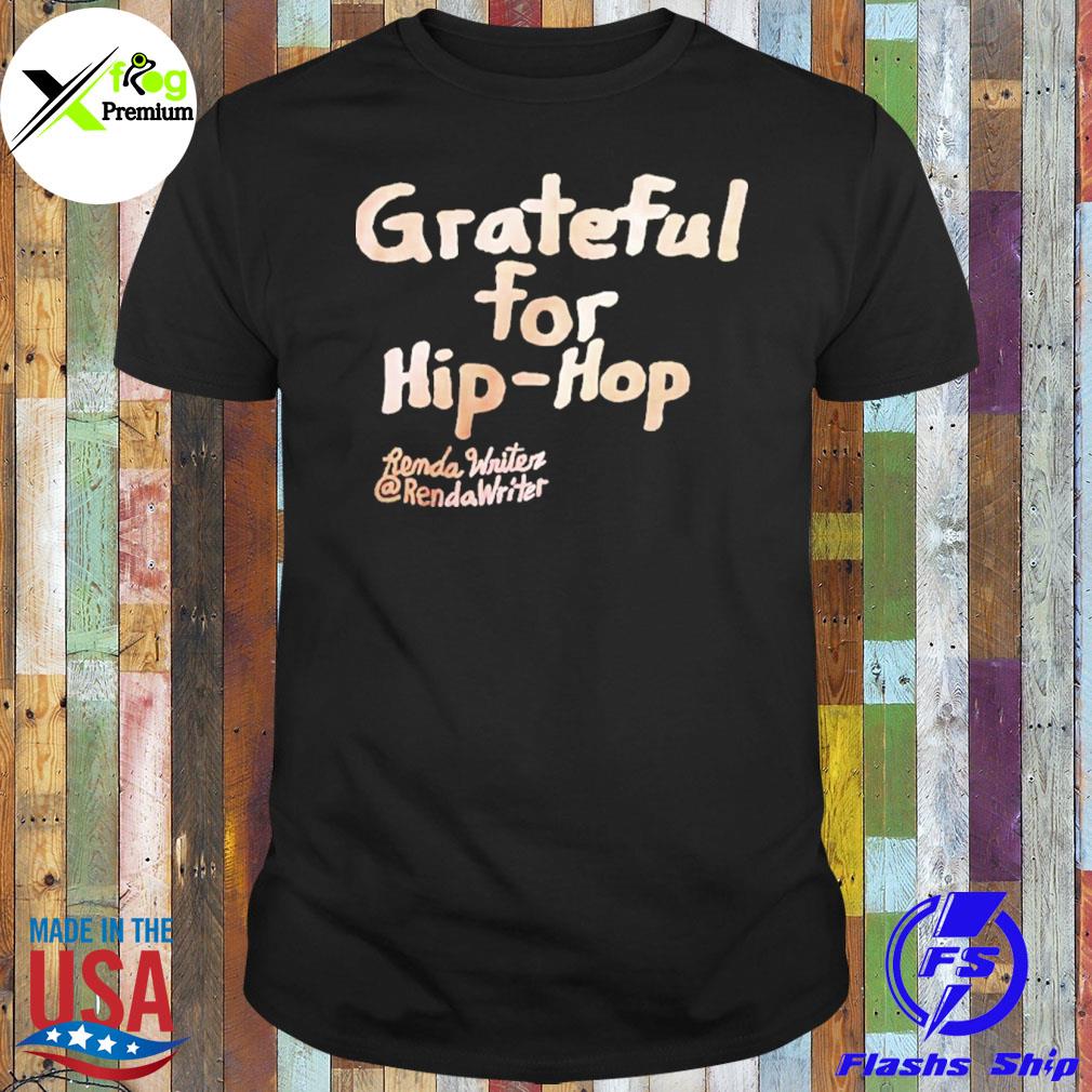 Grateful for hip hop remda writer rendawriter shirt