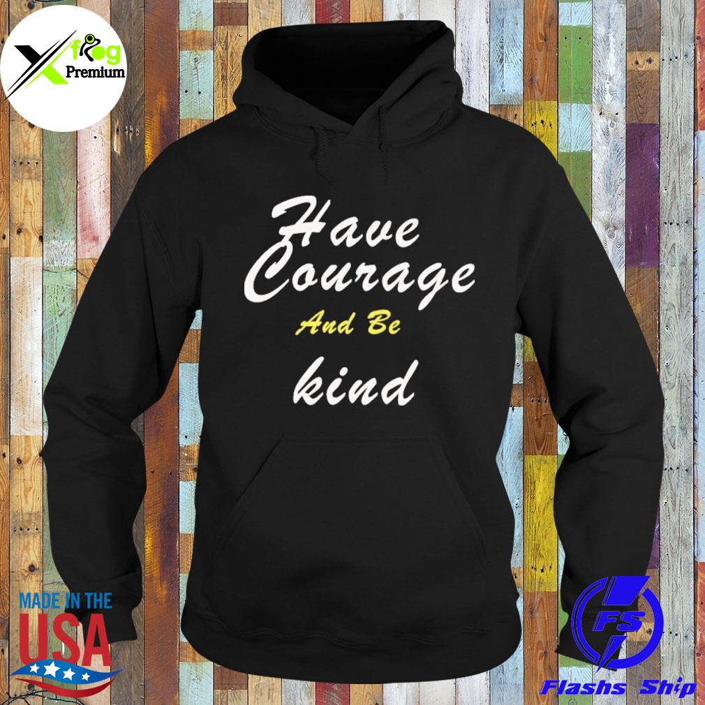 Have courage and be kind s Hoodie