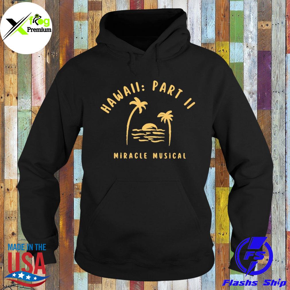 HawaiI part iI miracle musical s Hoodie